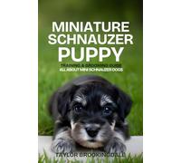 Miniature Schnauzer Puppy Training and Grooming Guide: All About Mini Schnauzer Dogs: Positive Reinforcement Methods for House & Potty Training, ... Yorkies, Golden Retrievers, Bulldogs & More)