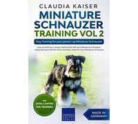 Miniature Schnauzer Training Vol 2: Dog Training for your grown-up Miniature Schnauzer