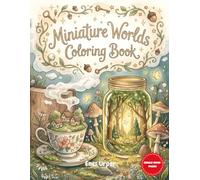 Miniature Worlds Coloring Book: Whimsical Tiny Worlds, Cozy Fantasy Scenes & Relaxing Coloring Pages for Adults (The Hidden Magic Coloring Series)