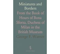 Miniatures and Borders: From the Book of Hours of Bona Sforza, Duchess of Milan in the British Museum