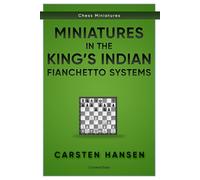 Miniatures in the King's Indian: Fianchetto Systems (Chess Miniatures)