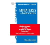 Miniatures & pointes sèches: Histoire du courage, de la folie, de l’amour des femmes. Toutes vraies !