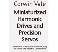 Miniaturized Harmonic Drives and Precision Servos: Accessible Subtractive Manufacturing for Drone and Robotics Components