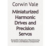 Miniaturized Harmonic Drives and Precision Servos: Accessible Subtractive Manufacturing for Drone and Robotics Components