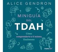 Miniguía del TDAH/ The Mini ADHD Coach: Cómo comprenderte a ti mismo, finalmente/ Tools and Support to Make Life Easier: A Visual Guide