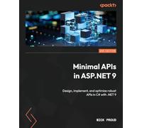 Minimal APIs in ASP.NET 9: Design, implement, and optimize robust APIs in C# with .NET 9