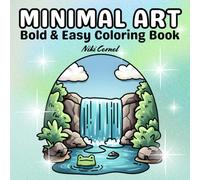 Minimal Art Coloring Book: Bold and Easy Large Print Designs - Fun Gift for Adults, Teens and Kids with Relaxing Cute and Comfy Minimalist Landscapes Illustrations
