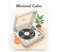 Minimal Calm - Everyday Calm Series: A Mindful Coloring Book for Quiet Moments and Simple Living