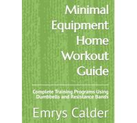 Minimal Equipment Home Workout Guide: Complete Training Programs Using Dumbbells and Resistance Bands