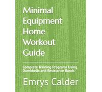 Minimal Equipment Home Workout Guide: Complete Training Programs Using Dumbbells and Resistance Bands
