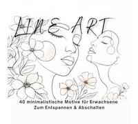MINIMAL LINE ART ZEICHENBUCH - Frauen & Botanische Motive: 40 minimalistische Malbuch für Erwachsene Zum Entspannen & Abschalten