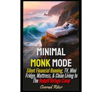Minimal Monk Mode: Silent Financial Running, TV, Mini Fridge, Mattress, & Clean Living In The Redpill Refuge Camp (Redpilled Wisdom (satire))
