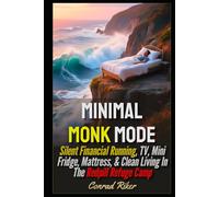 Minimal Monk Mode: Silent Financial Running, TV, Mini Fridge, Mattress, & Clean Living In The Redpill Refuge Camp (Redpilled Wisdom (satire))