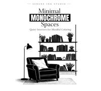 Minimal Monochrome Spaces: Simple Interiors to Color for Stress Relief and Mindfulness (Monochrome Coloring Books)