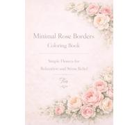Minimal Rose Borders Coloring Book: Simple Flowers for Relaxation and Stress Relief