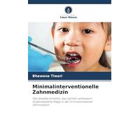 Minimalinterventionelle Zahnmedizin: Das Gewebe erhalten, das Lächeln verbessern: Evidenzbasierte Wege in der minimalinvasiven Zahnmedizin