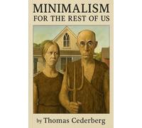 Minimalism for the Rest of Us: A Sarcastic Guide to Owning Nothing and Pretending You’re Happy About It