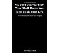 Minimalism Made Simple: How to Own Less, Live More, and Reclaim Your Time, Space, and Energy (The Made Simple Framework: Clear thinking for complex systems.)