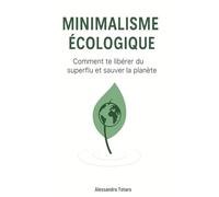 Minimalisme écologique: Comment te libérer du superflu et sauver la planète: 2 (Vivre Green - Du Chaos au Changement)
