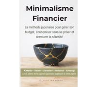 Minimalisme Financier: La méthode japonaise pour gérer son budget, économiser sans se priver et retrouver la sérénité. Kakeibo, Kaizen, Danshari, ... la sagesse japonaise appliqués à votre argent