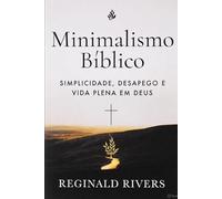 Minimalismo Bíblico: Simplicidade, Desapego e Vida Plena em Deus