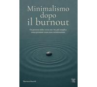Minimalismo dopo il burnout: Un percorso gentile verso una vita più semplice, senza pressione e senza auto-ottimizzazione