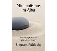 Minimalismus im Alter: Mit weniger Ballast glücklicher leben
