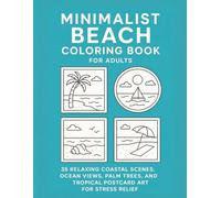 Minimalist beach coloring book for adults: 35 Relaxing Coastal Scenes, Ocean Views, Palm Trees, and Tropical Postcard Art for Stress Relief