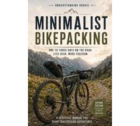 Minimalist Bikepacking: One to Three Days on the Road. Less Gear. More Freedom. (Understanding Gravel_US)