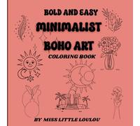 MINIMALIST BOHO ART: 50 BOLD AND EASY MINIMALIST COLORING BOOK WITH SIMPLE DESIGNS FOR RELAXATION FOR ADULTS AND KIDS