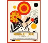 Minimalist Boho Coloring Book: Elegant and Simple Bohemian-Inspired Designs for Relaxation and Mindfulness: A Modern and Aesthetic Coloring Book for ... Art and Abstract Patterns for Stress Relief