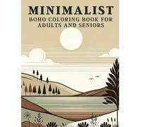 Minimalist Boho Coloring Book for Adults and Seniors: Over 40 Serene and Aesthetic Designs for Stress Relief and Relaxation - Tranquil Landscapes, Simple Abstracts, and Nature Motifs