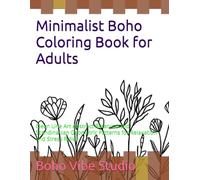 Minimalist Boho Coloring Book for Adults: Clean Line Art Abstract Botanical and Scandinavian Geometric Patterns for Relaxation and Stress Relief