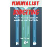 Minimalist Budgeting: Achieve Financial Peace with Less Stress and More Clarity