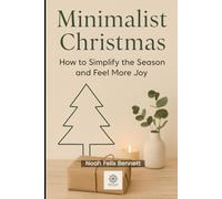 Minimalist Christmas: How to Simplify the Season and Feel More Joy (The Holiday Self-Help Series)