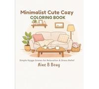 Minimalist Cute Cozy Coloring Book: Simple Hygge Scenes for Relaxation & Stress Relief (Cozy Coloring Collection)