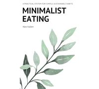 Minimalist Eating: A Practical System for Simple, Sustainable Habits