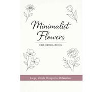 Minimalist Flowers Coloring Book Simple Line Art Designs for Relaxation and Stress Relioef Coloring Book for Adults and Teens