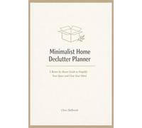 Minimalist Home Declutter Planner: A Room-by-Room Guide to Simplify Your Space and Clear Your Min