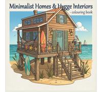 Minimalist Homes and Hygge Interiors Coloring Book: Tiny Houses, Cozy Modern Designs - Adult Coloring Book for Relaxation and Stress Relief: Discover ... of Tiny Homes & Peaceful Minimalist Spaces