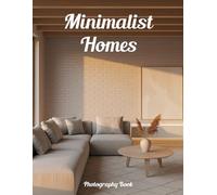 Minimalist Homes Photography Book: Elevate Your Space With Modern Minimalist Design Inspiration