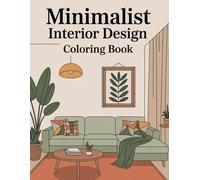 Minimalist Interior Design Coloring Book: Relax and Explore Modern Spaces with Simple Elegance