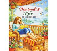 Minimalist Life Coloring Book: Enjoy Moments Of Calm & Relaxing Images Everyday Or A Great Gift Idea