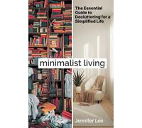 Minimalist Living: The Essential Guide to Simplified Living