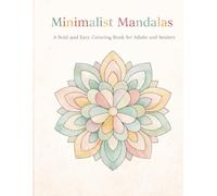 Minimalist Mandalas: A Bold and Easy Coloring Book for Adults and Seniors: 50 Simple and Relaxing Large Print Designs for Stress Relief and Mindfulness