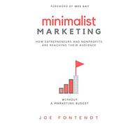 Minimalist Marketing: How Entrepreneurs and Nonprofits are Reaching Their Audience Without a Marketing Budget
