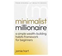 Minimalist Millionaire: A Simple Wealth-Building Habits Framework for Beginners