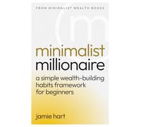Minimalist Millionaire: A Simple Wealth-Building Habits Framework for Beginners