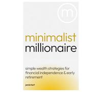 Minimalist Millionaire: Simple Wealth Strategies for Financial Independence & Early Retirement