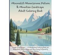 Minimalist Monochrome Nature & Mountain Landscape: Adult Coloring Book, Simple Cozy Designs - A Mindfulness Coloring Book for Relaxation, Stress ... (Minimalist Monochrome Nature Coloring Books)